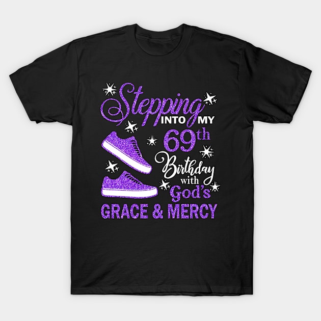 Stepping Into My 69th Birthday With God's Grace & Mercy Bday T-Shirt by MaxACarter